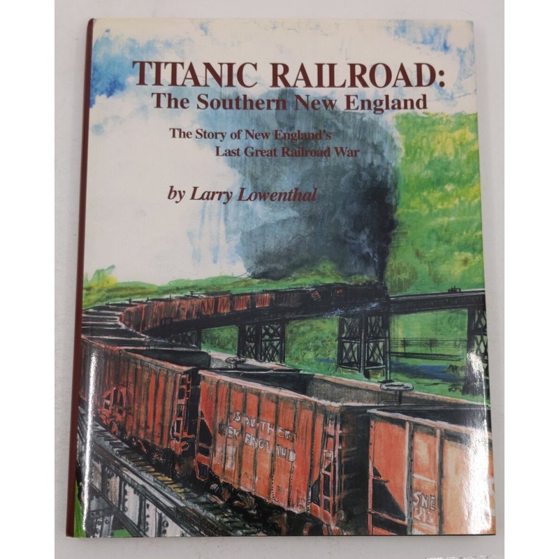 Titanic Railroad: The Southern New England Hardcover Book By Larry Lowenthal EX