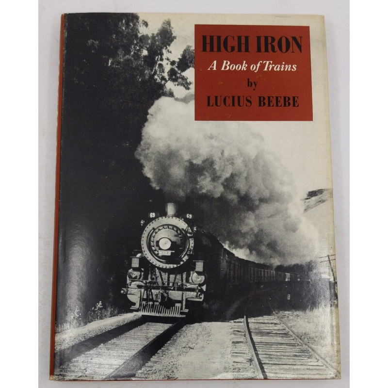High Iron: A Book of Trains Hardcover Book By Lucius Beebe EX