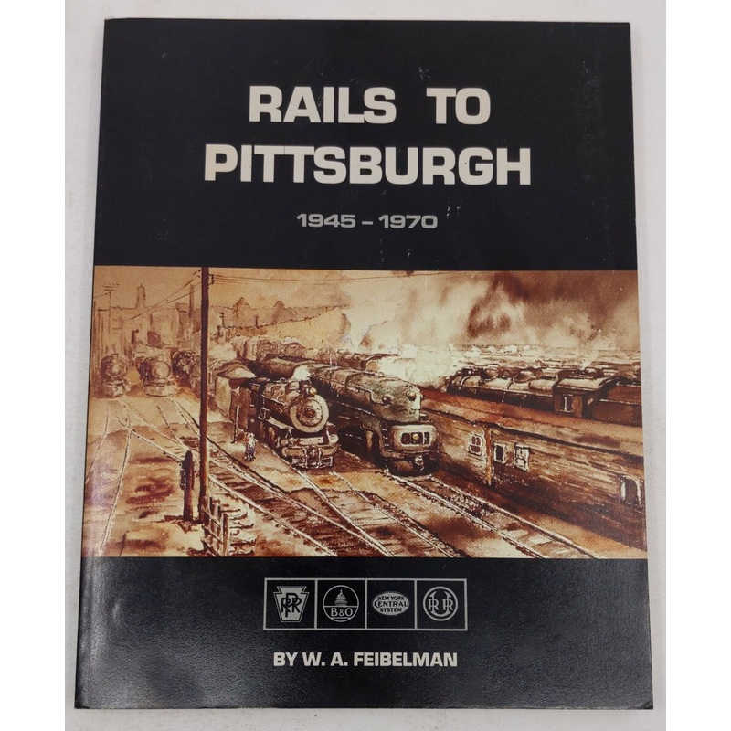 Rails to Pittsburgh 1945-1970 Paperback Book By W.A. Feibelman VG
