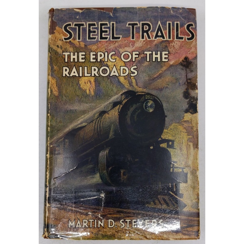 Steel Trails: The Epic Of The Railroads Hardcover Book By Martin D. Stevers